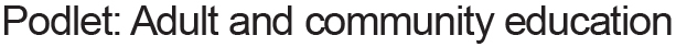 Podlet: Adult and community education