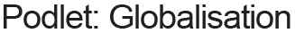 Podlet: Globalisation