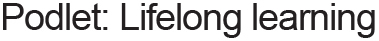 Podlet: Lifelong learning