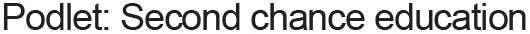 Podlet: Second chance education