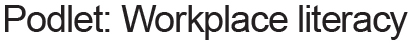 Podlet: Workplace literacy